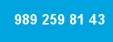 989 259 81 43 989 259 81 43